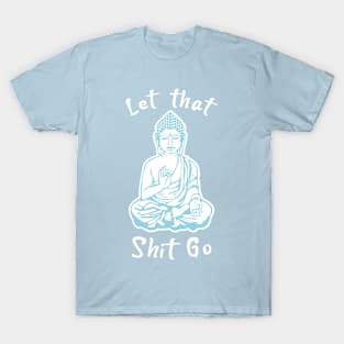 Let that Shit go, Meditation T-Shirt